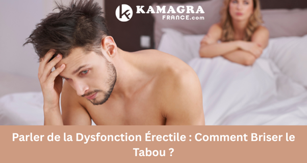 Parler de la Dysfonction Érectile : Comment Briser le Tabou ?